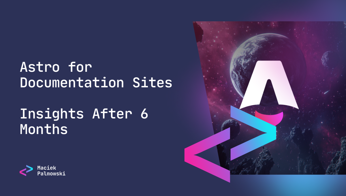 Astro for Documentation Sites: Insights After 6 Months