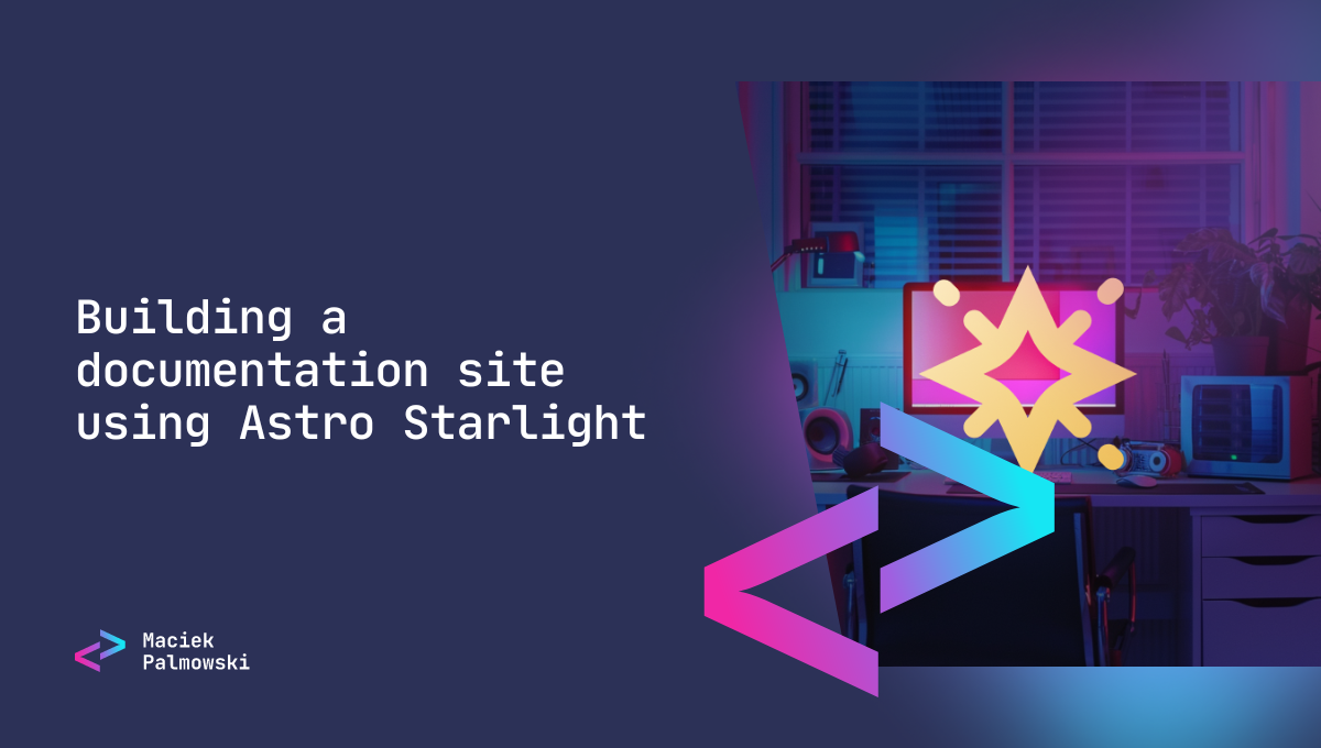 Building a documentation site using Astro Starlight | maciek palmowski